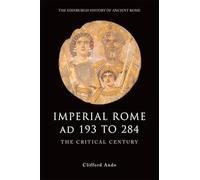Imperial Rome Ad 193 to 284: The Critical Century (Edinburgh History of Ancient Rome)