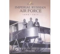 Imperial Russian Air Force 1898-1917: In Photographs at the Beginnng of the Twentieth Century