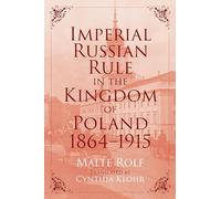 Imperial Russian Rule in the Kingdom of Poland, 1864-1915 (Russian and East European Studies)