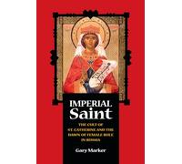 Imperial Saint: The Cult of St. Catherine and the Dawn of Female Rule in Russia (NIU Series in Slavic, East European, and Eurasian Studies)