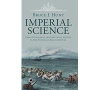 Imperial Science: Cable Telegraphy and Electrical Physics in the Victorian British Empire (Science in History)