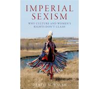 Imperial Sexism : Why Culture and Women's Rights Don't Clash