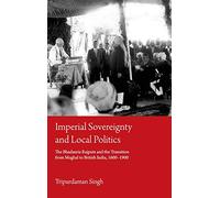 Imperial Sovereignty and Local Politics: The Bhadauria Rajputs and the Transition from Mughal to British India, 1600-1900