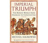 Imperial Triumph: The Roman World from Hadrian to Constantine