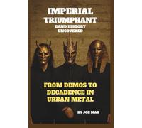 IMPERIAL TRIUMPHANT: BAND HISTORY UNCOVERED: FROM DEMOS TO DECADENCE IN URBAN METAL