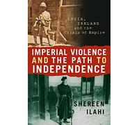 Imperial Violence and the Path to Independence: India, Ireland and the Crisis of Empire