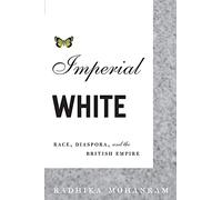 Imperial White: Race, Diaspora, and the British Empire