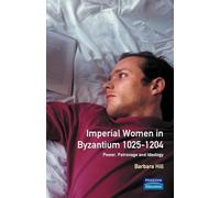 Imperial Women in Byzantium 1025-1204: Power, Patronage and Ideology (Women And Men In History)