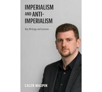 Imperialism and Anti-Imperialism: Key Writings and Lectures from Caleb Maupin