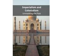 Imperialism and Colonialism: Unmasking the Past