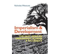 Imperialism and Development: The East African Groundnut Scheme and its Legacy: 50 (Eastern Africa Series)