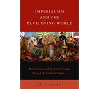 Imperialism and the Developing World: How Britain and the United States Shaped the Global Periphery