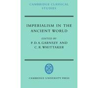 Imperialism in the Ancient World: The Cambridge University Research Seminar in Ancient History (Cambridge Classical Studies)