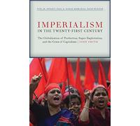 Imperialism in the Twenty-First Century: Globalization, Super-Exploitation, and Capitalism S Final Crisis