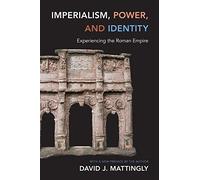 Imperialism, Power, and Identity: Experiencing the Roman Empire (New in Paperback) (Miriam Balmuth Lectures in Ancient History and Archaeology): 2 ... Lectures in Ancient History and Archaeology)