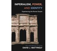 Imperialism, Power, and Identity: Experiencing the Roman Empire (New in Paperback) (Miriam Balmuth Lectures in Ancient History and Archaeology): 2 ... Lectures in Ancient History and Archaeology)