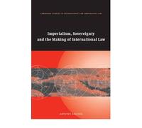 Imperialism, Sovereignty and the Making of International Law {{ IMPERIALISM, SOVEREIGNTY AND THE MAKING OF INTERNATIONAL LAW }} By Anghie, Antony ( AUTHOR) Apr-26-2007