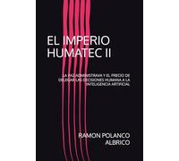 IMPERIO HUMATEC II: LA PAZ ADMINISTRAVA Y EL PRECIO DE DELEGAR LAS DECISIONES HUMANA A LA INTELIGENCIA ARTIFICIAL