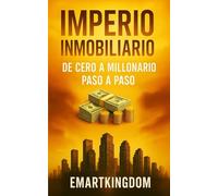IMPERIO INMOBILIARIO: DE CERO A MILLONARIO PASO A PASO