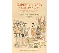 Imperiofobia y leyenda negra : Roma, Rusia, Estados Unidos y el Imperio español