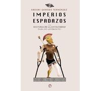 Imperios y espadazos: Una historia de la Antigüedad para no aburrir (te)