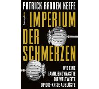 Imperium der Schmerzen: Wie eine Familiendynastie die weltweite Opioidkrise auslöste