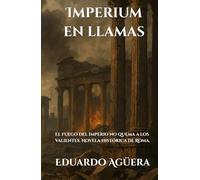 Imperium en llamas: El fuego del imperio no quema a los valientes. Novela histórica de Roma. Lectores de 13 a 18 años. (Novelas interesantes del autor)