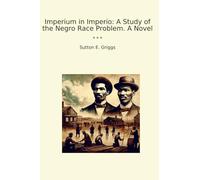 Imperium in Imperio: A Study of the Negro Race Problem. A Novel (Classic Books)