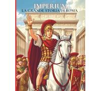 IMPERIUM La grande storia di Roma: Libro educativo da colorare