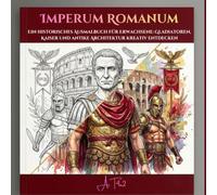 Imperium Romanum: Das römische Reich kunstvoll ausmalen: Entspannung, Achtsamkeit und Stressabbau in der Welt des alten Roms (ArT4u2 Zeitreisen)