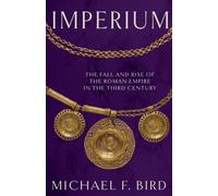 Imperium : The Fall and Rise of the Roman Empire in the Third Century