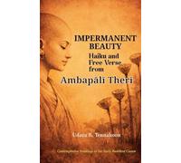 Impermanent Beauty: Haiku and Free Verse from Ambapālī Therī: 2 (Therigatha Haiku and Verse)