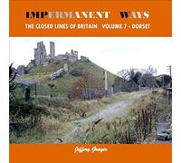 Impermanent Ways: The Closed Lines of Britain Vol 7 - Dorset