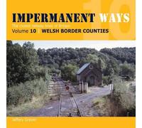 Impermanent Ways: The Closed Lines of Britain - Welsh Borders: Vol 10