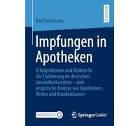 Impfungen in Apotheken: Erfolgsfaktoren und Risiken für die Etablierung im deutschen Gesundheitssystem - eine empirische Analyse von Apothekern, Ärzten und Krankenkassen