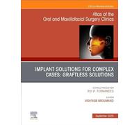 Implant Solutions for Complex Cases: Graftless Solutions, An Issue of Atlas of the Oral & Maxillofacial Surgery Clinics (Volume 33-2) (The Clinics: Dentistry, Volume 33-2)