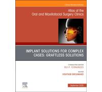 Implant Solutions for Complex Cases: Graftless Solutions, An Issue of Atlas of the Oral & Maxillofacial Surgery Clinics (Volume 33-2) (The Clinics: Dentistry, Volume 33-2)