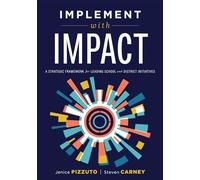 Implement with Impact: A Strategic Framework for Leading School and District Initiatives (Beat the Cost and Frustration of Implementation Gaps with a Clear Path to Systems Change Success)