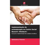 Implementação da aromaterapia no Centro Social Benevit Weidach: Guia para a implementação dos cuidados aromáticos