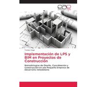 Implementación de LPS y BIM en Proyectos de Construcción: Metodologías de Diseño, Coordinación y Construcción en una Pequeña Empresa de Desarrollo Inmobiliario