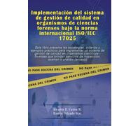 IMPLEMENTACIÓN DEL SISTEMA DE GESTIÓN DE CALIDAD EN ORGANISMOS DE CIENCIAS FORENSES BAJO LA NORMA INTERNACIONAL ISO/IEC 17025