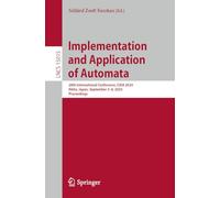 Implementation and Application of Automata: 28th International Conference, CIAA 2024, Akita, Japan, September 3-6, 2024, Proceedings: 15015 (Lecture Notes in Computer Science, 15015)