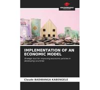 IMPLEMENTATION OF AN ECONOMIC MODEL: Strategic tool for improving economic policies in developing countries
