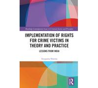 Implementation of Rights for Crime Victims in Theory and Practice : Lessons from India