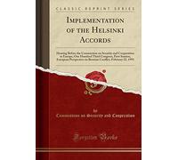 Implementation of the Helsinki Accords: Hearing Before the Commission on Security and Cooperation in Europe, One Hundred Third Congress, First ... Conflict, February 22, 1993 (Classic Reprint)