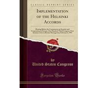 Implementation of the Helsinki Accords: Hearing Before the Commission on Security and Cooperation in Europe, One Hundred Third Congress, First ... February 4, 1993 (Classic Reprint)