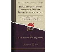 Implementation of the Television Program Improvement Act of 1990: Joint Hearings Before the Subcommittee on the Constitution and the Subcommittee on ... Senate, One Hundred Third Congress, Firs
