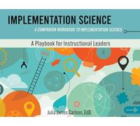 Implementation Science: A Companion Workbook to Implementation Science (Improvement Science in Education and Beyond)