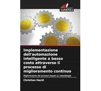 Implementazione dell'automazione intelligente a basso costo attraverso il processo di miglioramento continuo: Miglioramento dei processi basato su metodologie