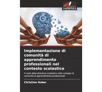 Implementazione di comunità di apprendimento professionali nel contesto scolastico: Il ruolo della direzione scolastica nello sviluppo di comunità di apprendimento professionali